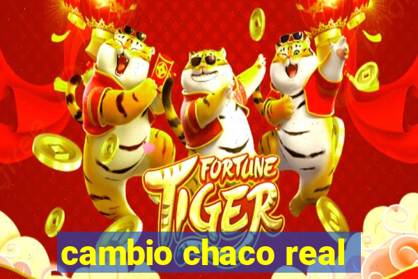 cambio chaco real